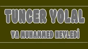 Ya Muhammed Neyledi ilahi Sözleri