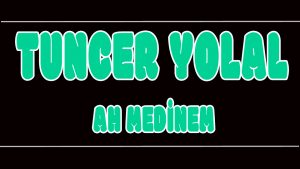 Ah Medinem ilahi Sözleri