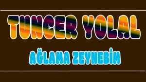 Ağlama Zeynebim ilahi Sözleri