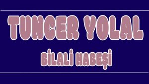 Bilali Habeşi ilahi Sözleri