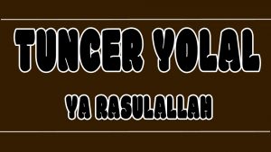 Ya Rasulallah ilahi Sözleri