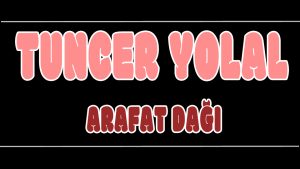 Arafat Dağı ilahi Sözleri