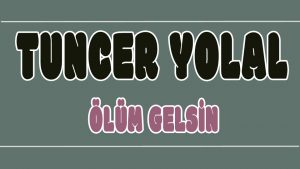 Ölüm Gelsin ilahi Sözleri