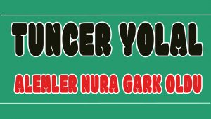 Alemler Nura Gark Oldu ilahi Sözleri