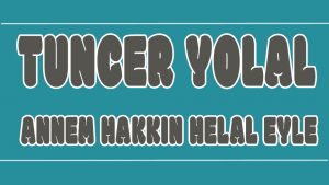 Annem Hakkın Helal Eyle ilahi Sözleri