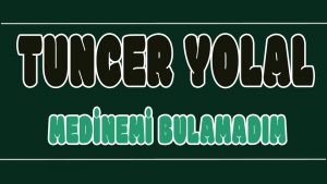 Medinemi Bulamadım ilahi Sözleri