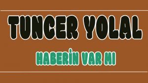 Haberin Var Mı ilahi Sözleri