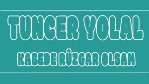 Kabede Rüzgar Olsam ilahi Sözleri