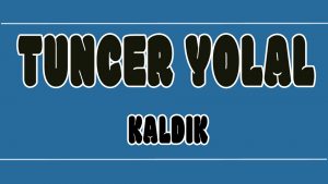 Kaldık ilahi Sözleri