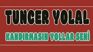 Kandırmasın Yollar Seni ilahi Sözleri