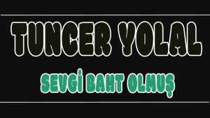 Sevgi Baht Olmuş ilahi Sözleri