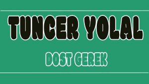 Dost Gerek ilahi Sözleri