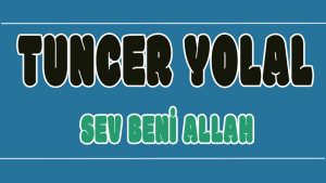 Sev Beni Allah ilahi Sözleri