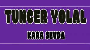 Kara Sevda ilahi Sözleri