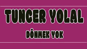 Dönmek Yok ilahi Sözleri