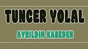 Ayrıldım Kabeden ilahi Sözleri