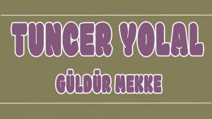 Güldür Mekke ilahi Sözleri