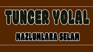 Mazlumlara Selam ilahi Sözleri