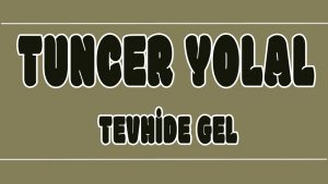 Tevhide Gel ilahi Sözleri