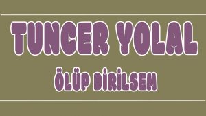Ölüp Dirilsem ilahi Sözleri