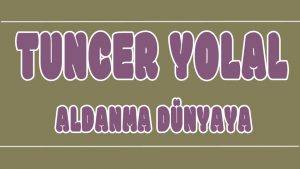 Aldanma Dünyaya ilahi Sözleri