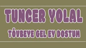 Tövbeye Gel Ey Dostum ilahi Sözleri