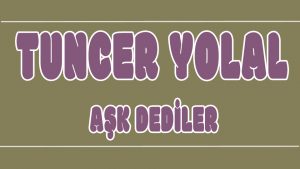 Ask Dediler ilahi Sözleri