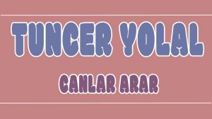 Canlar Arar ilahi Sözleri