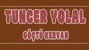 Göçtü Kervan ilahi Sözleri