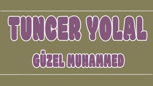 Güzel Muhammed ilahi Sözleri