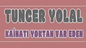 Kainatı Yoktan Var Eden ilahi Sözleri