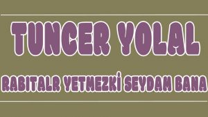 Rabıtalar Yetmezki Seydam Bana ilahi Sözleri