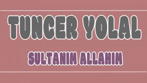 Sultanım Allahım ilahi Sözleri
