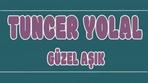 Güzel Aşık ilahi Sözleri