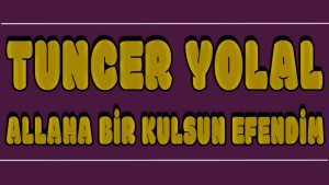 Allaha Bir Kulsun Efendim ilahi Sözleri