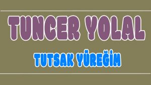 Tutsak Yüreğim ilahi Sözleri