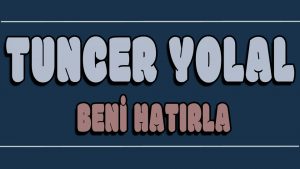 Beni Hatırla ilahi Sözleri