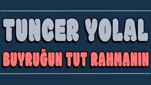 Buyruğun Tut Rahmanın ilahi Sözleri