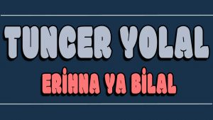 Erihna Ya Bilal ilahi Sözleri