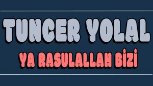 Ya Rasulallah Bizi ilahi Sözleri