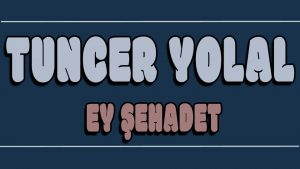 Ey Şehadet ilahi Sözleri
