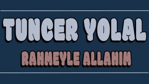 Rahmeyle Allahım ilahi Sözleri