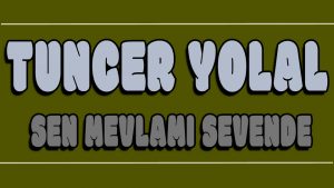 Dünya Kimseye Kalmaz ilahi Sözleri