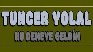 Hu Demeye Geldim ilahi Sözleri