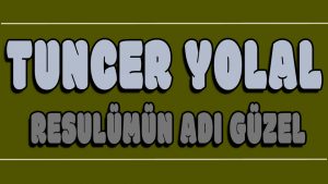 Resulümün Adı Güzel ilahi Sözleri