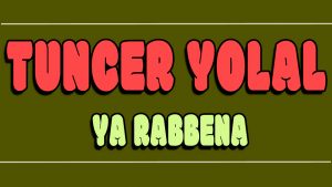 Ya Rabbena ilahi Sözleri