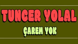 Çarem Yok ilahi Sözleri