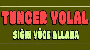 Sığın Yüce Allaha ilahi Sözleri