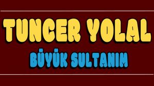 Büyük Sultanım ilahi Sözleri