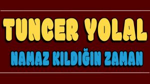 Namaz Kıldığın Zaman ilahi Sözleri